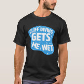 Cliff Diving Gets Me Wet Cliff Diver Base Jumping Tシャツ (正面)