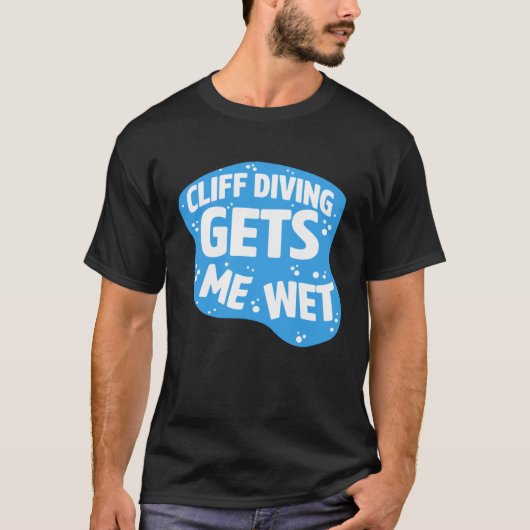 Cliff Diving Gets Me Wet Cliff Diver Base Jumping  Tシャツ (正面)