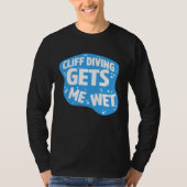 Cliff Diving Gets Me Wet Cliff Diver Base Jumping  Tシャツ (正面)