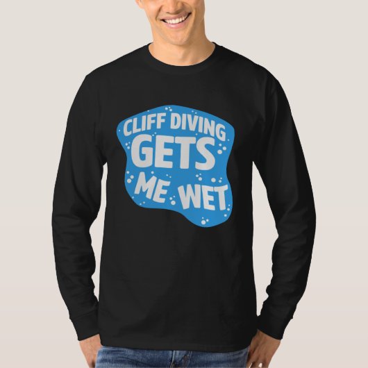 Cliff Diving Gets Me Wet Cliff Diver Base Jumping Tシャツ (正面)