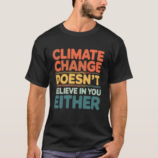 Climate Change Doesnu2019t Believe in You Either E Tシャツ (正面)