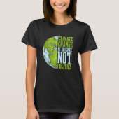 Climate Change Is Science Not Loves Awareness Clim Tシャツ (正面)