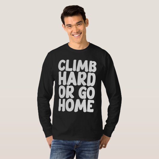 Climb Hard Or Go Home Tシャツ (正面フル)