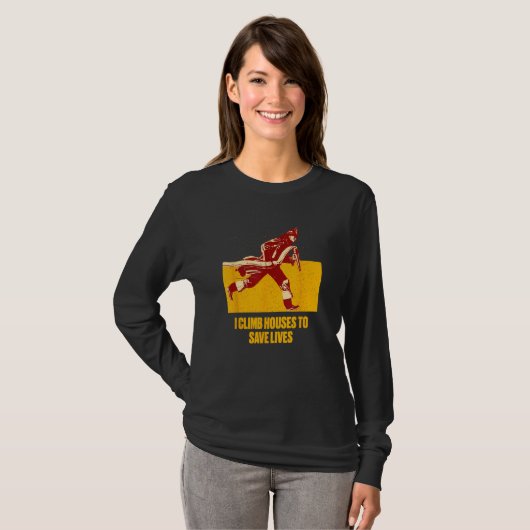 Climb Houses Save Lives Sayings Firefighter Quotes Tシャツ (正面フル)