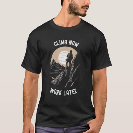 Climb Now Work Later Alpinist Mountaineering Tシャツ (正面)