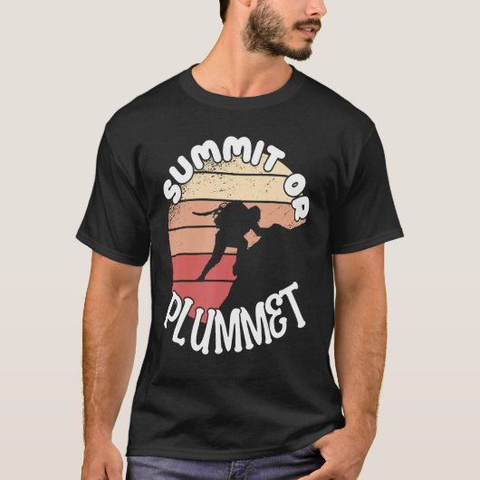 Climber Rock Climbing Summit or Plummet Bouldering Tシャツ (正面)