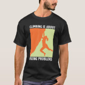 Climbing Is About Fixing Problems Climber Mountain Tシャツ (正面)