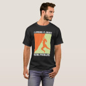 Climbing Is About Fixing Problems Climber Mountain Tシャツ (正面フル)