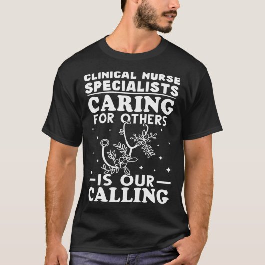 Clinical Nurse Specialists Caring for Others is Ca Tシャツ (正面)