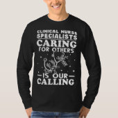 Clinical Nurse Specialists Caring for Others is Ca Tシャツ (正面)