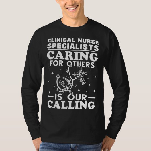 Clinical Nurse Specialists Caring for Others is Ca Tシャツ (正面)