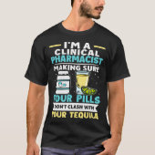 Clinical Pharmacist Pills Don t Clash With Tequila Tシャツ (正面)