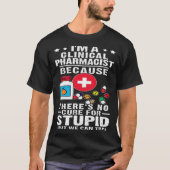 Clinical Pharmacist There s No Cure For Stupid Tシャツ (正面)