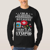 Clinical Pharmacist There s No Cure For Stupid Tシャツ (正面)