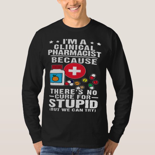 Clinical Pharmacist There s No Cure For Stupid Tシャツ (正面)