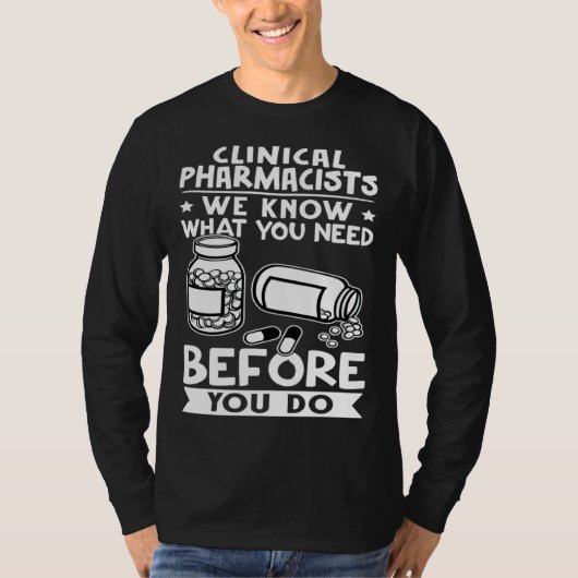 Clinical Pharmacists We Know What You Need Before  Tシャツ (正面)