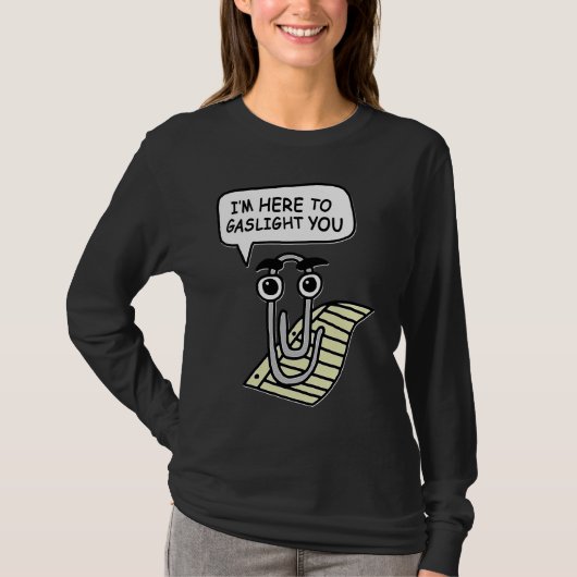 Clippy I'm Here To Gaslight You Good Tシャツ (正面)