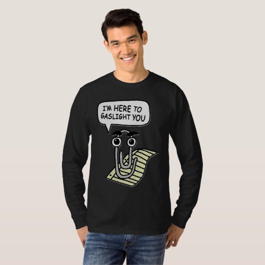 Clippy I'm Here To Gaslight You Good Tシャツ (正面フル)