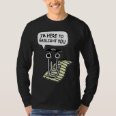 Clippy I'm Here To Gaslight You Good Tシャツ (正面)