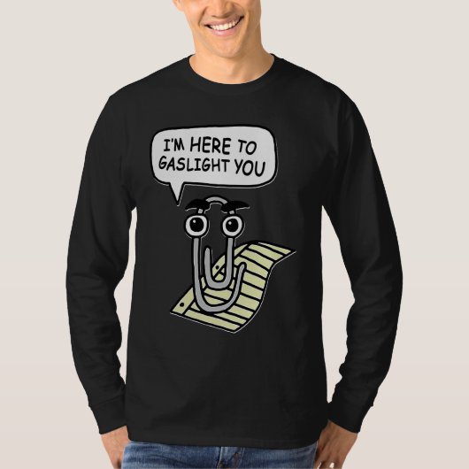 Clippy I'm Here To Gaslight You Good Tシャツ (正面)