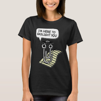 Clippy I'm Here To Gaslight You Good Tシャツ