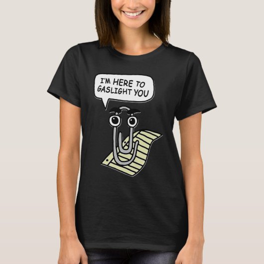 Clippy I'm Here To Gaslight You Good Tシャツ (正面)