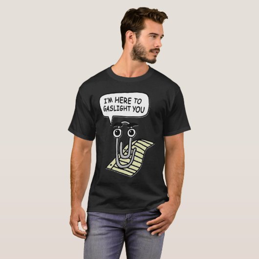 Clippy I'm Here To Gaslight You Good Tシャツ (正面フル)