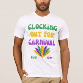 Clocking Out for Carnival – Mardi Gras Work to Par Tシャツ (正面)