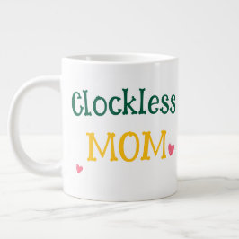 Clockless Mom Funny Sarcastic Mother's Day Giant  ジャンボコーヒーマグカップ