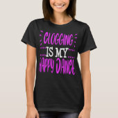 Clogging Funny Clogger Happy Dance Clog Folk Danci Tシャツ (正面)