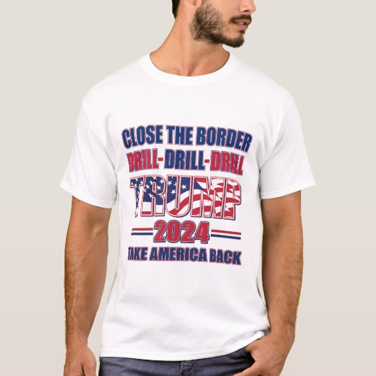 Close the縁ど, Drill, Drill Drill - Trump 2024 Tシャツ (正面)