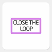 Close the Loop | Durable Vinyl  スクエアシール (正面)