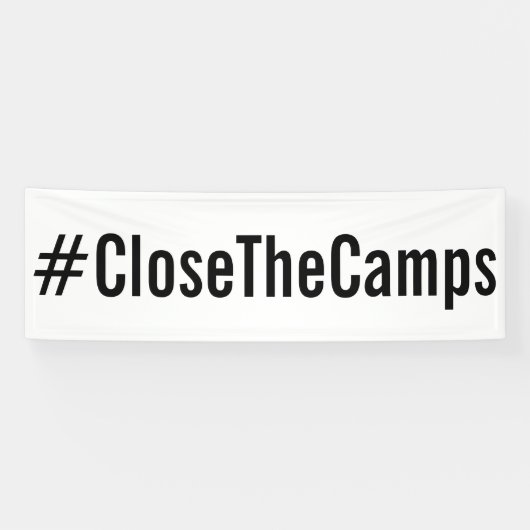 #CloseTheCamps白はっきりしたい抗議の黒い文字 横断幕 (横)