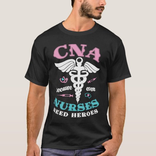 CNA Because Even Nurses Need Heroes Too Nursing As Tシャツ (正面)