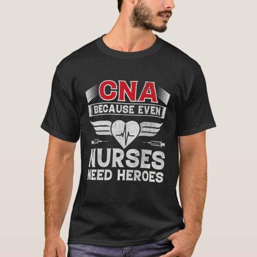 CNA Humor Because Even Nurses Need Heroes Nurse cn Tシャツ (正面)