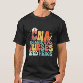 CNA Humor Because Even Nurses Need Heroes Nurse T Tシャツ (正面)