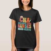 CNA Humor Because Even Nurses Need Heroes  Nurse T Tシャツ (正面)