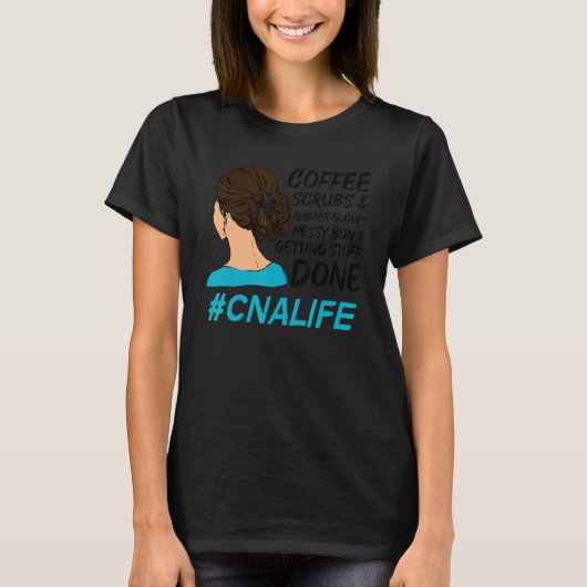 CNA Life Coffee Scrubs Rubber Gloves Nurse Women Tシャツ (正面)