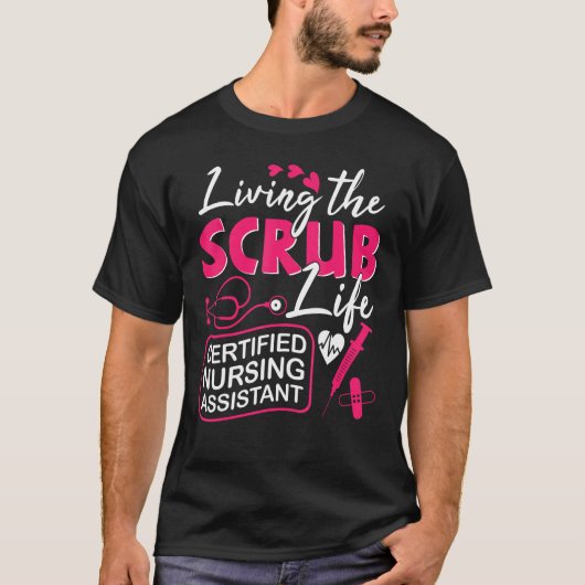 CNA Living The Scrubs Life Certified Nursing Assis Tシャツ (正面)