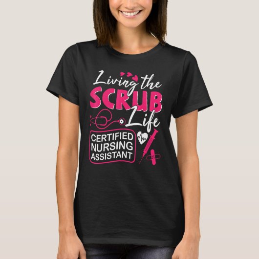 CNA Living The Scrubs Life Certified Nursing Assis Tシャツ (正面)