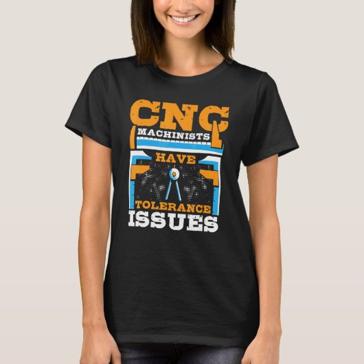 CNC機械工は公差の問題を抱えている CNCオペレーター Tシャツ (正面)