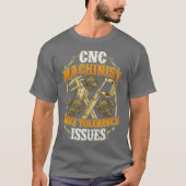 CNC Machinist Have Tolerance Issues Funny CNC Tシャツ (正面)