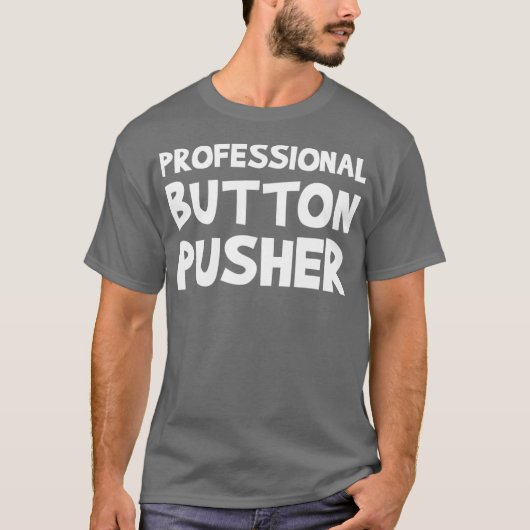 CNC Machinist Professional Button Pusher Machine Tシャツ (正面)