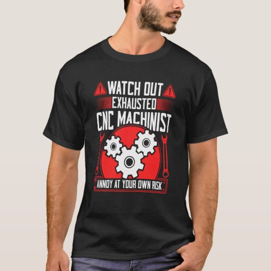 CNC Machinist Watch Out Exhausted CNC Machinist  2 Tシャツ (正面)