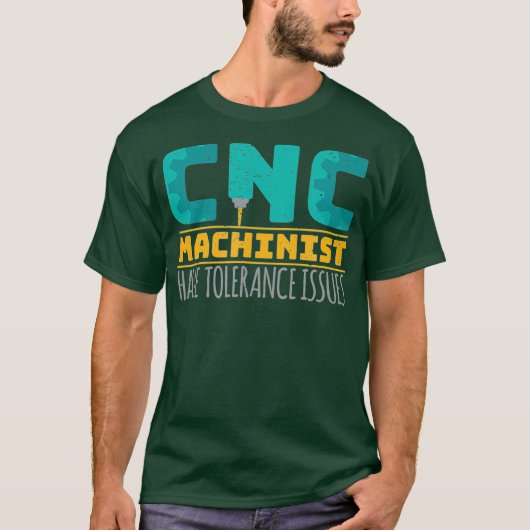 Cnc Machinists Have Tolerance Issues Tシャツ (正面)