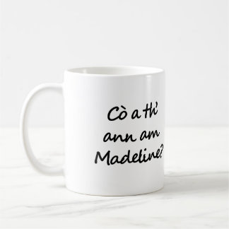 Cò a th' ann am Madeline? マデリーンって誰? ゲール語 コーヒーマグカップ