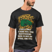 Coach Because Ninja Is Not an Actual Job Title Tシャツ (正面)