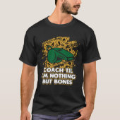 Coach Til Im Nothing But Bones Coaching Retired Me Tシャツ (正面)