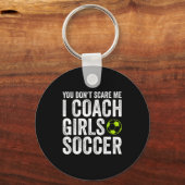 Coaches Gift You Don't E Me I Coach Girls - Soccer キーホルダー (正面)