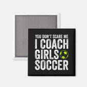 Coaches Gift You Don't E Me I Coach Girls - Soccer マグネット (正面/裏面)